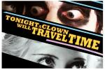 Tonight A Clown Will Travel Time. June 30, 8pm